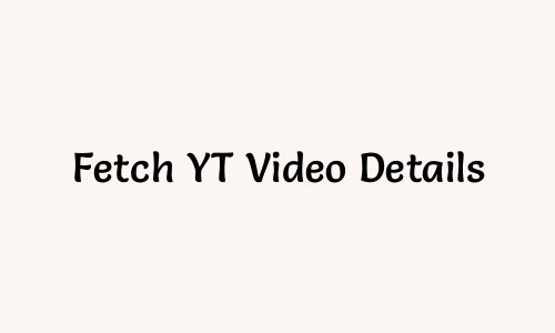 Fetch YT Video Details